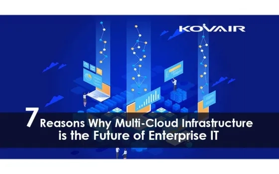 Why Multi-Cloud Infrastructure is the Future of Enterprise IT - 7 Top Reasons