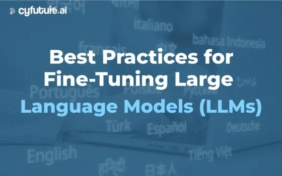 Best Practices for Fine-Tuning Large Language Models (LLMs)