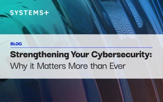 Strengthening Your Cybersecurity: Why it Matters More than Ever