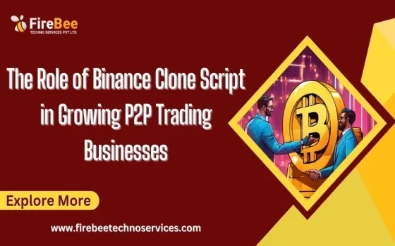 The Role of Binance Clone Script in Growing P2P Trading Businesses