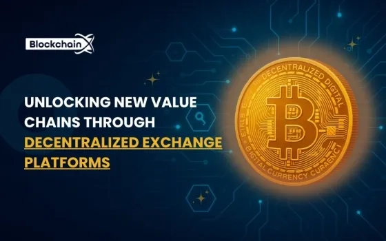Unlocking New Value Chains Through Decentralized Exchange Platforms