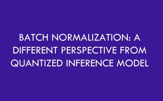 Batch Normalization: A different perspective from Quantized Inference Model