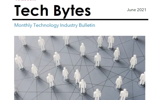TECH BYTES – Monthly Tech Industry Bulletin – June 2021