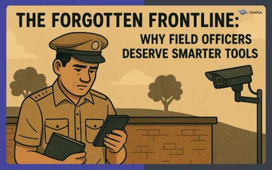The Forgotten Frontline: Why Field Officers Deserve Smarter Tools