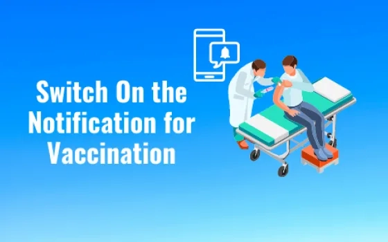 Switch on the Notification for Vaccination
