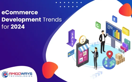 Ecommerce Development Trends For 2024 - Amigoways