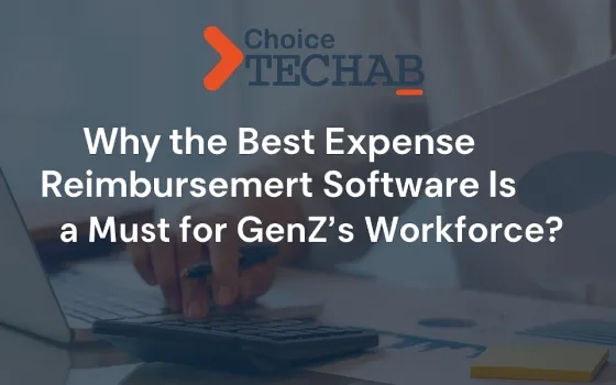 Why the Best Expense Reimbursement Software Is a Must for GenZ’s Workforce? 
