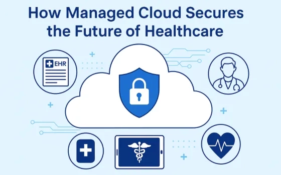 How Managed Cloud Secures the Future of Healthcare