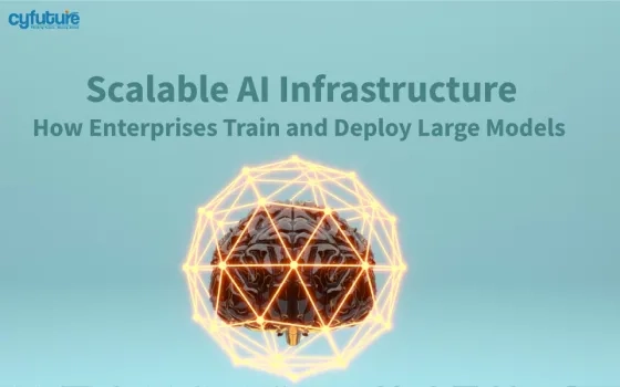 Scalable AI Infrastructure: How Enterprises Train and Deploy Large Models