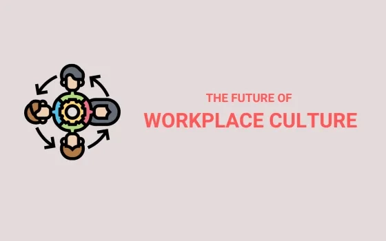 The Future Of Work Culture – A Strategic Priority for all Organizations