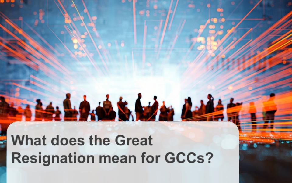 What does the Great Resignation mean for GCCs