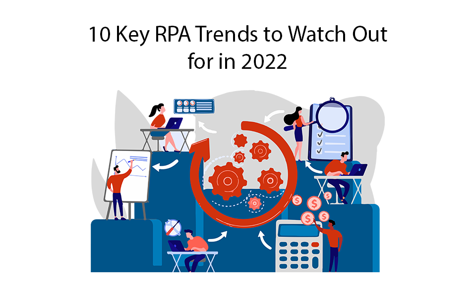 10 Key RPA Trends to Watch Out for in 2022