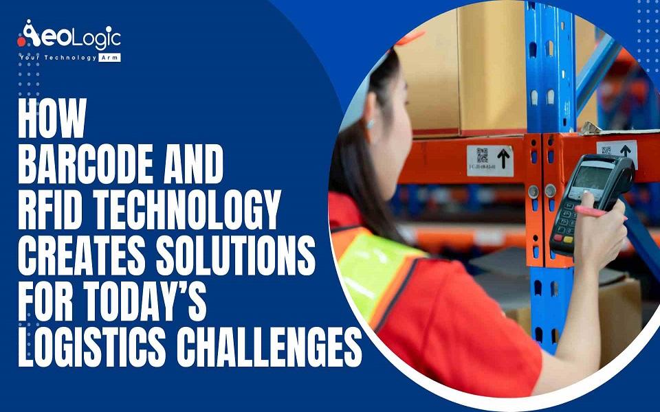 How Barcode and RFID Technology Create Solutions for Today’s Logistics Challenges