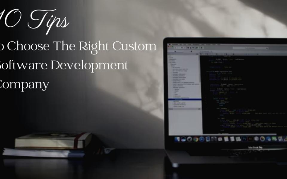 10 Tips to Choose The Right Custom Software Development Company