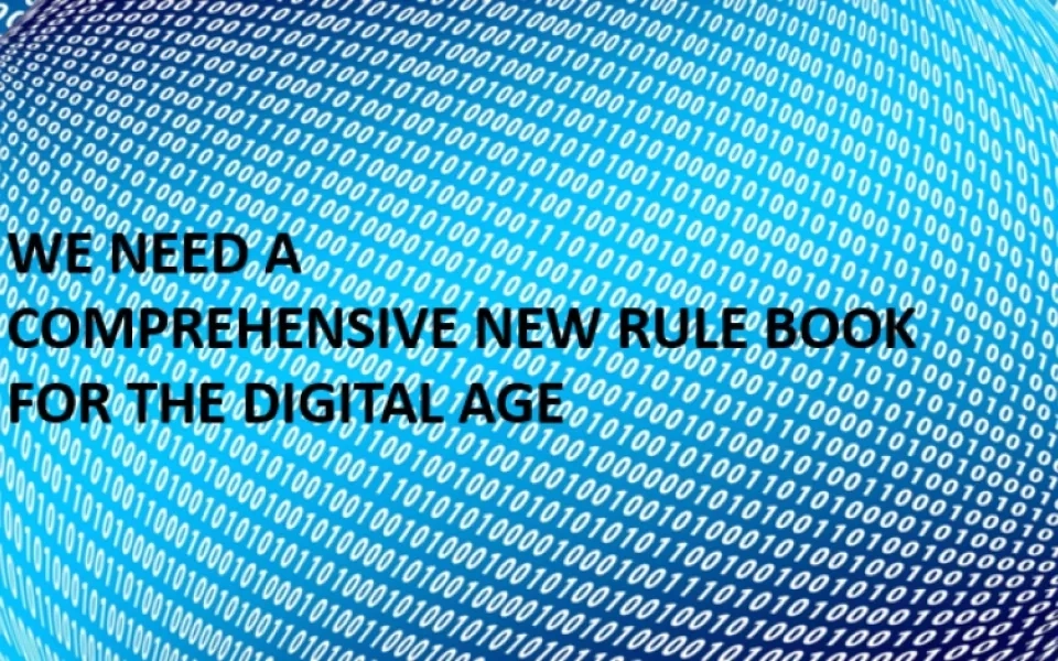 WE NEED A COMPREHENSIVE NEW RULE BOOK FOR THE DIGITAL AGE