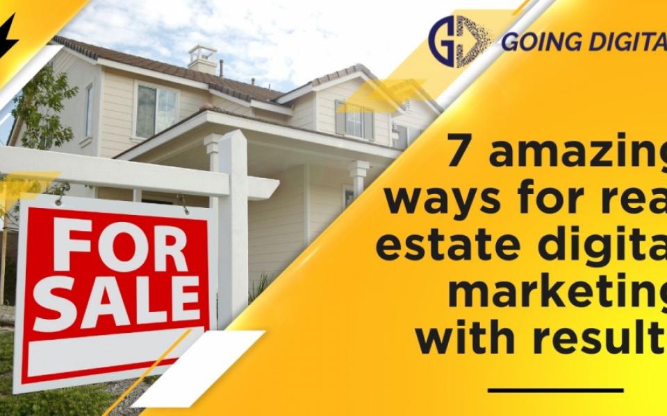 7 amazing ways for Real Estate Digital Marketing with results