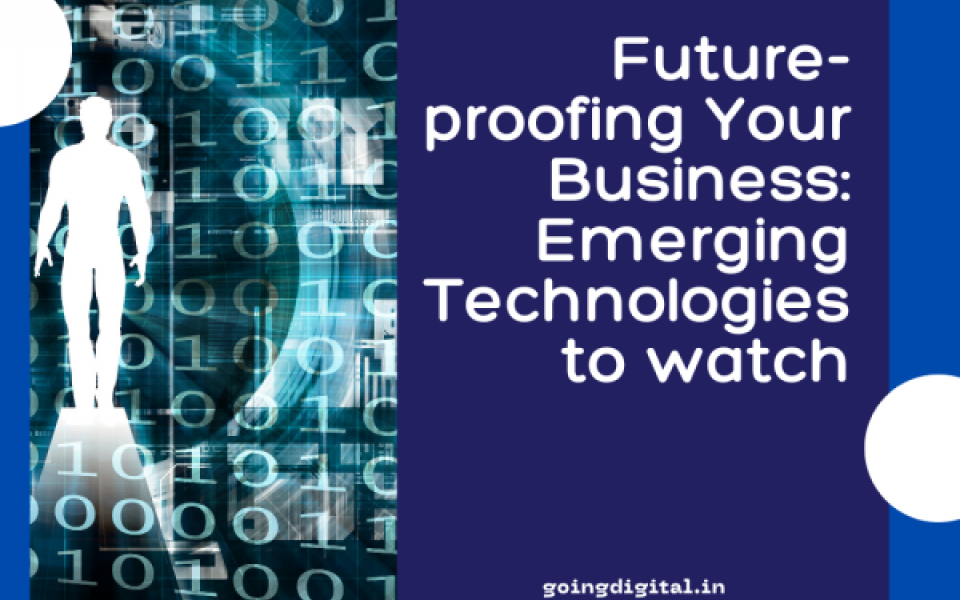Future-Proofing Your Business: Emerging Technologies to Watch