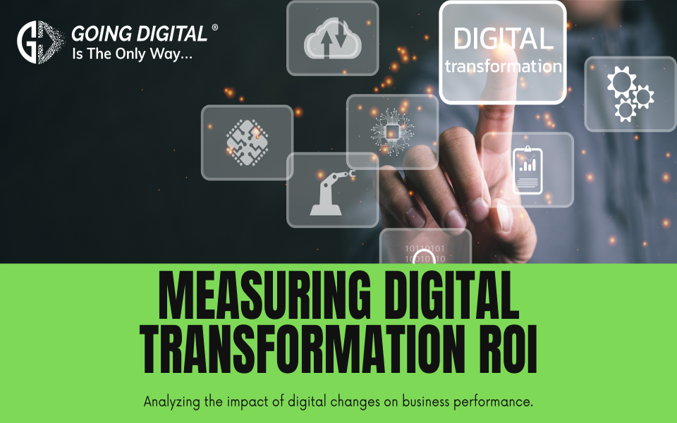 Measuring the ROI of Digital Transformation: Strategies for Quantifying Benefits and Demonstrating ROI