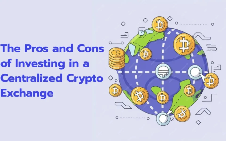 The Pros and Cons of Investing in a Centralized Crypto Exchange
