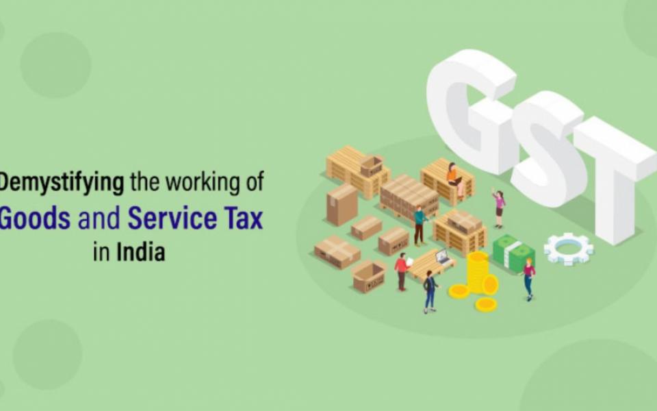 Demystifying the working of Goods and Service Tax in India