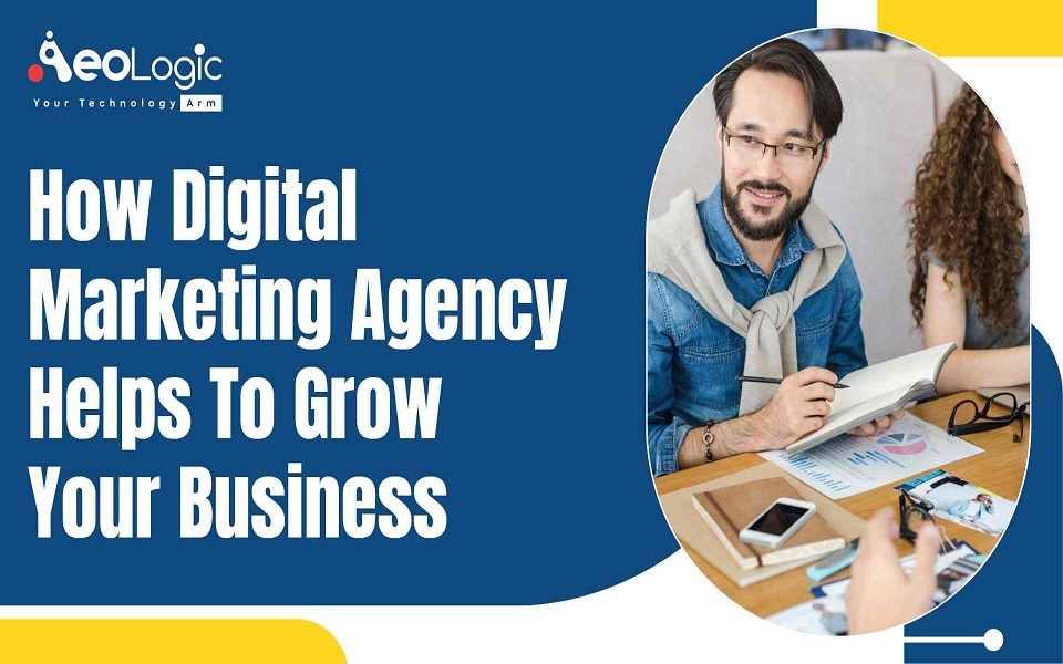 How Digital Marketing Agency Helps to Grow Your Business