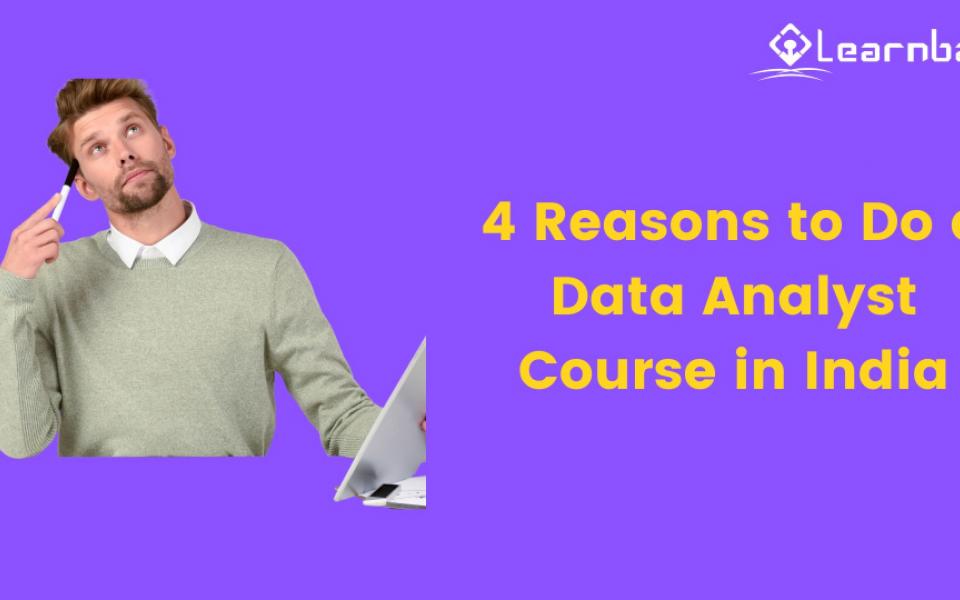 4 Reasons to Do a Data Analyst Course in India