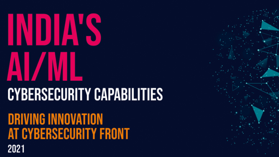India's AI & ML Cybersecurity Capabilities- Driving Innovation at the Cybersecurity Front