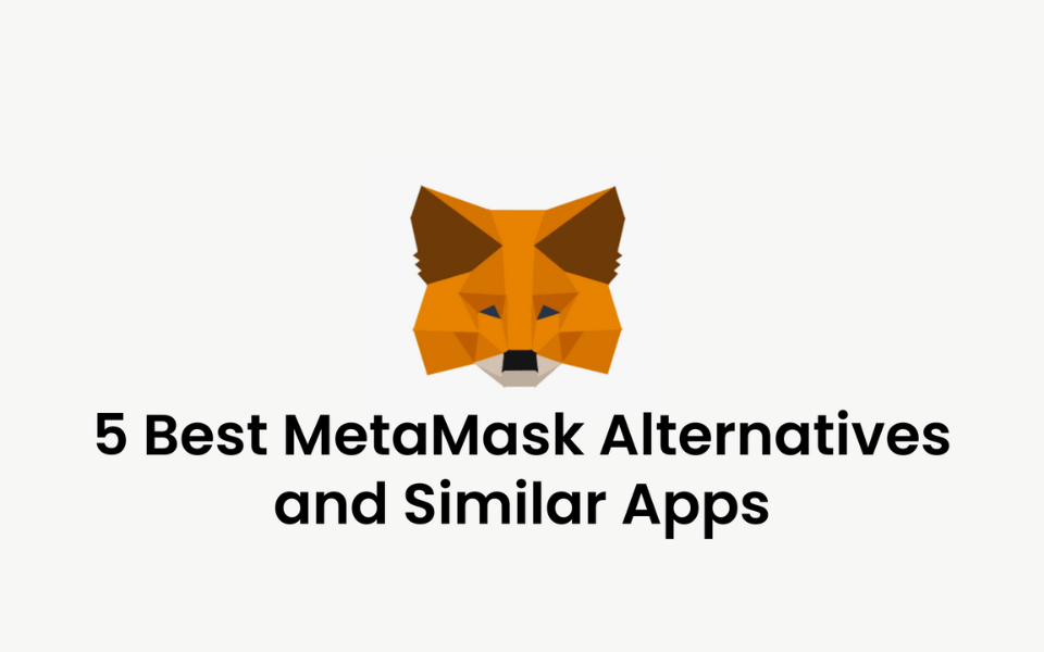 5 Best MetaMask Alternatives and Similar Apps