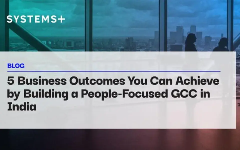 5 Business Outcomes You Can Achieve by Building a People-Focused GCC in India