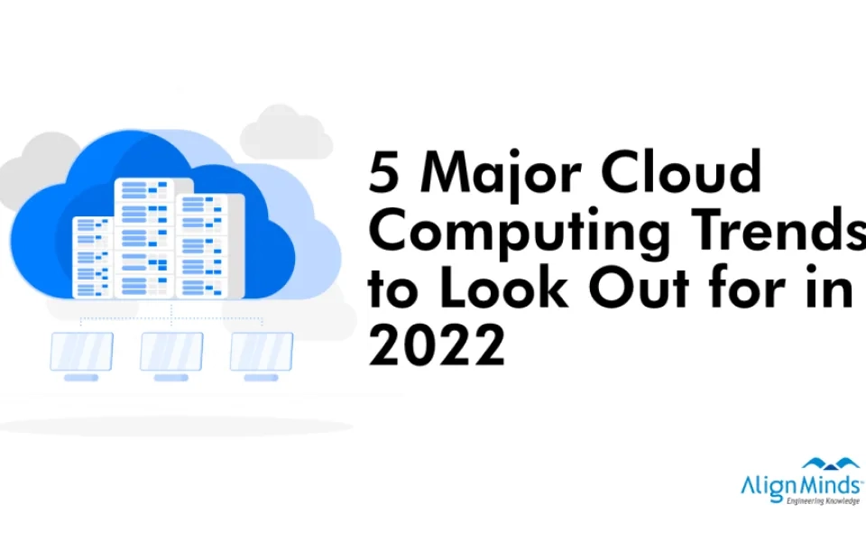 5 Major Cloud Computing Trends to Look Out for in 2022