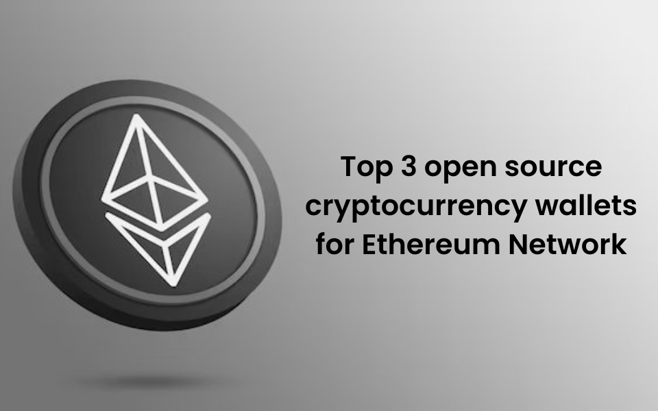 Top 3 open source cryptocurrency wallets for Ethereum Network