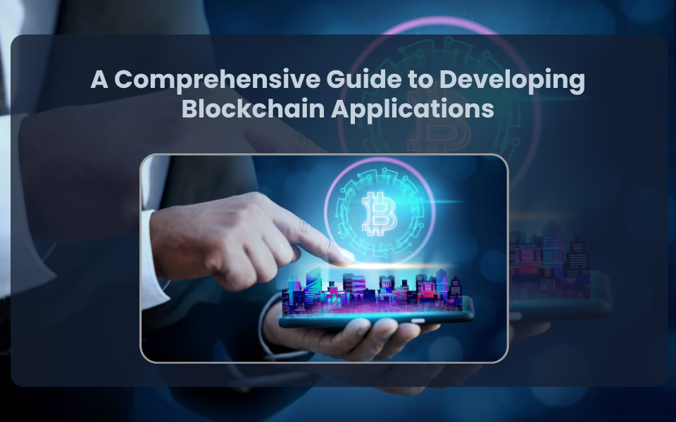 A Comprehensive Guide to Developing Blockchain Applications