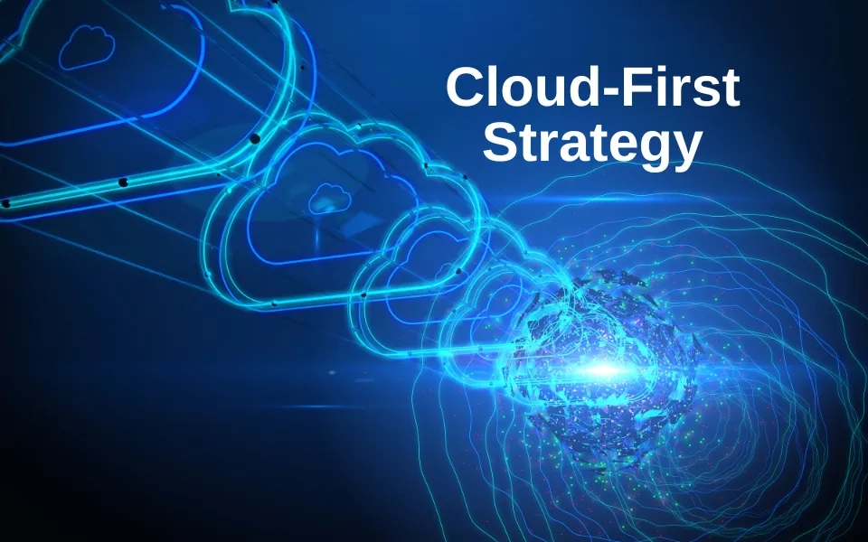 Benefits of implementing a Cloud-First Strategy to reduce costs 