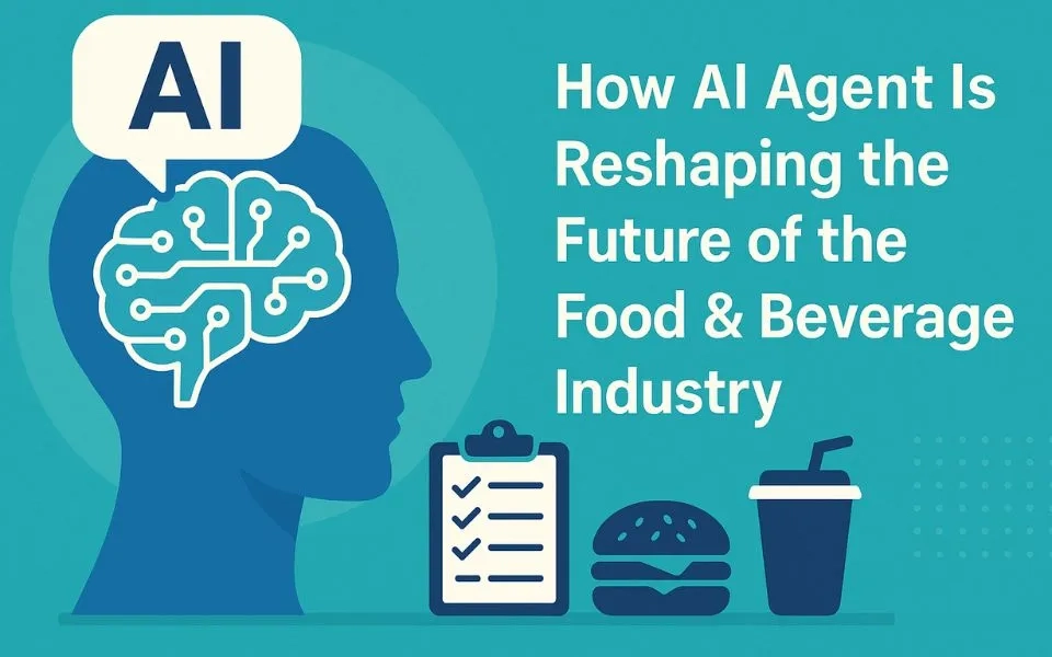 How AI Agent Is Reshaping the Future of the Food & Beverage Industry 