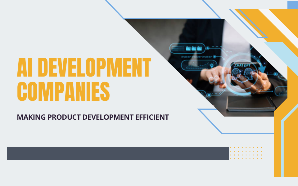 How AI Development Companies Assist with Product Development? 