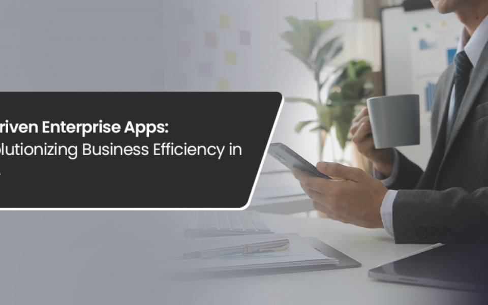AI-Driven Enterprise Apps: Revolutionizing Business Efficiency in 2024