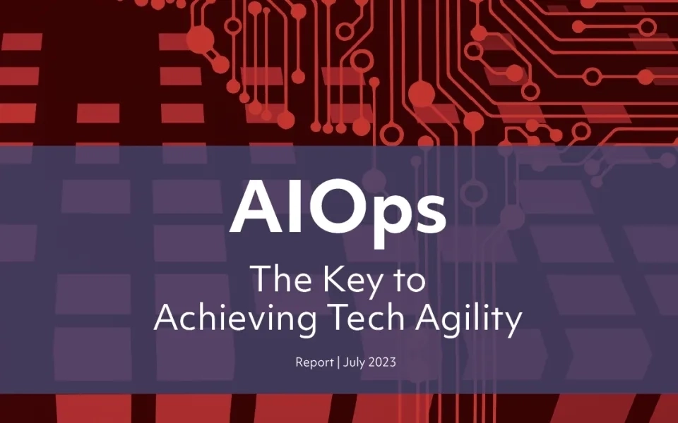 AIOps: The Key to Achieving Tech Agility
