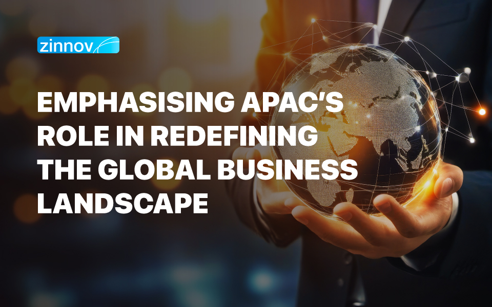 Emphasising APAC’s Role in Redefining the Global Business Landscape