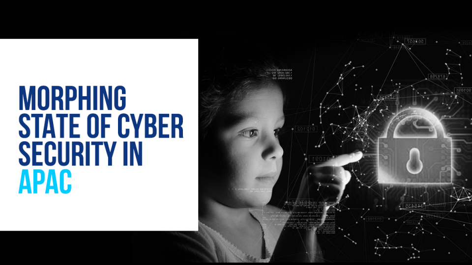 Morphing State of Cyber Security in APAC