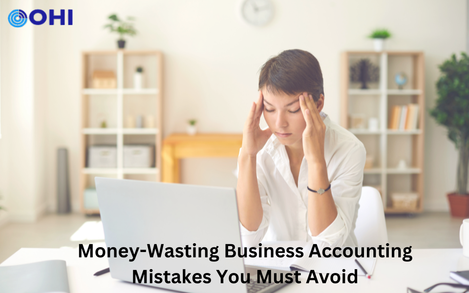 Money-Wasting Business Accounting Mistakes You Must Avoid
