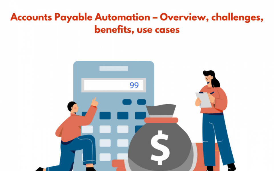 Accounts Payable Automation – Overview, challenges, benefits, use cases