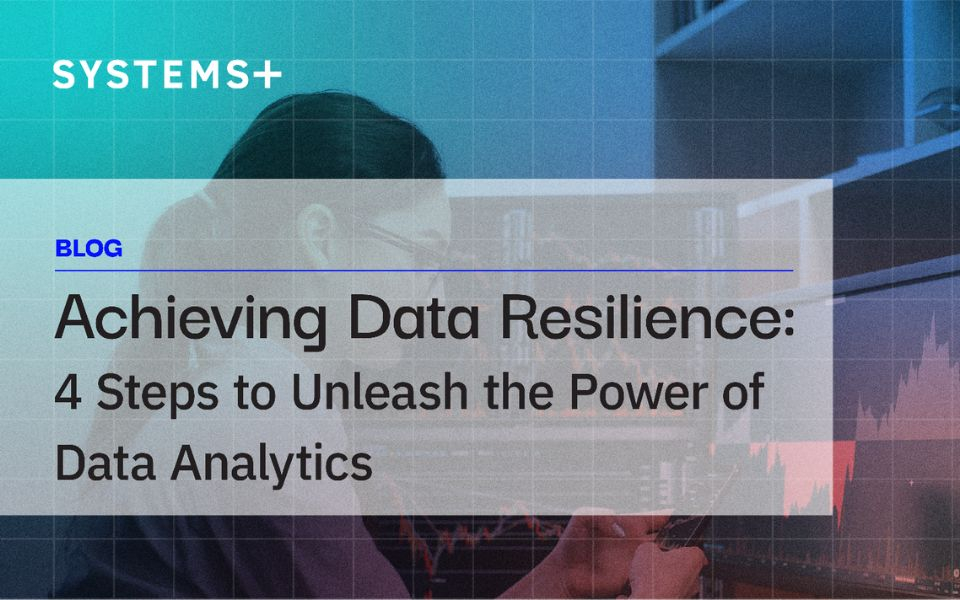 Achieving Data Resilience: 4 Steps to Unleash the Power of Data Analytics