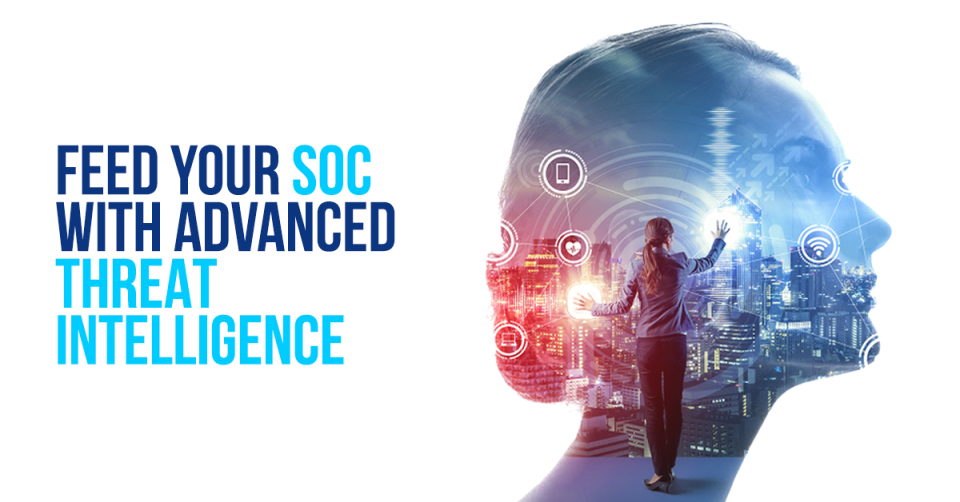 Feed Your SOC with Advanced Threat Intelligence