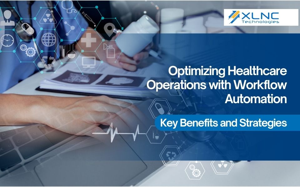 Optimizing Healthcare Operations with Workflow Automation: Key Benefits and Strategies