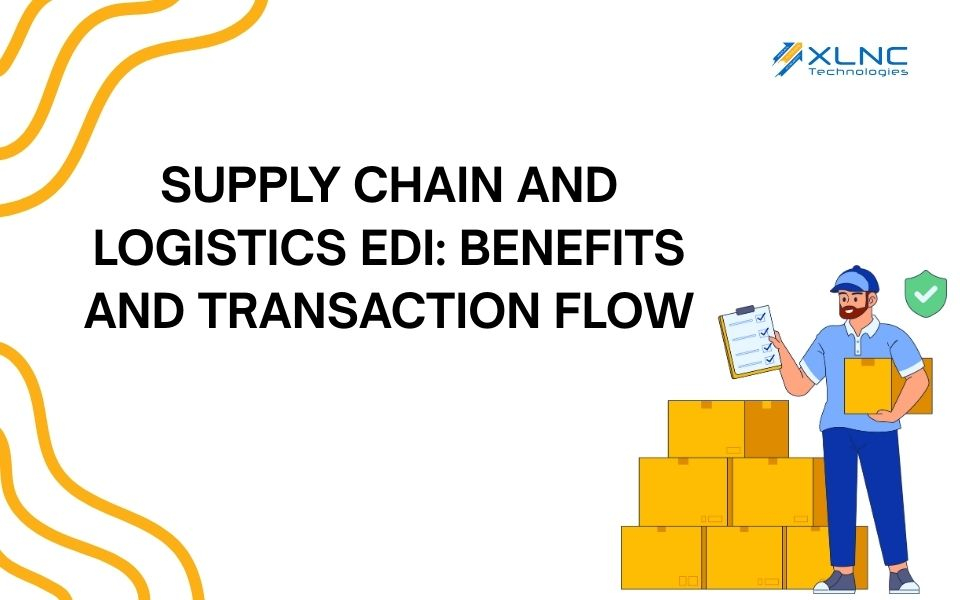 Supply Chain and Logistics EDI: Benefits And Transaction Flow
