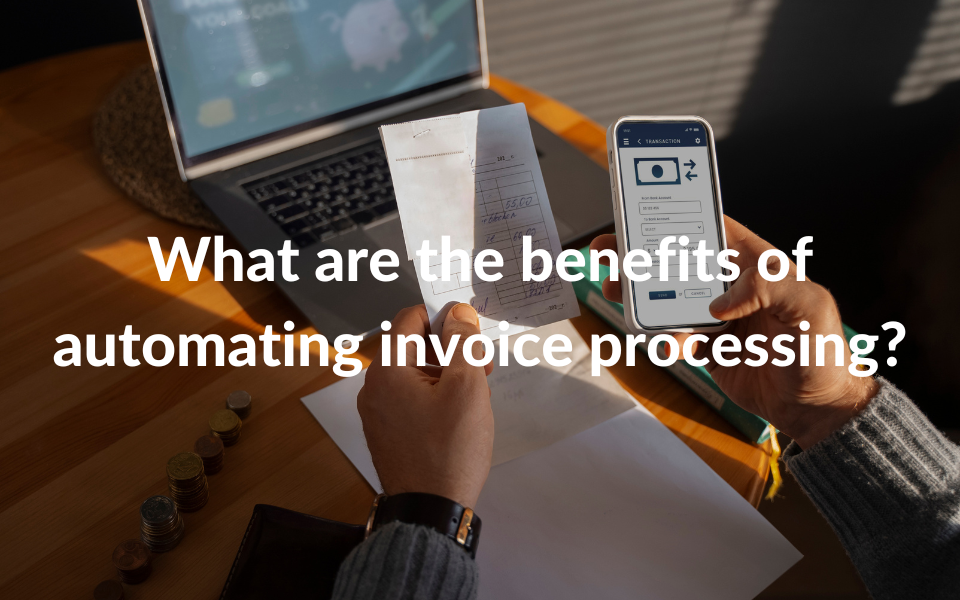 What are the benefits of automating Invoice Processing?