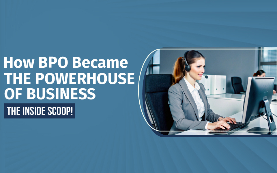 How BPO Became the Powerhouse of Business—The Inside Scoop!