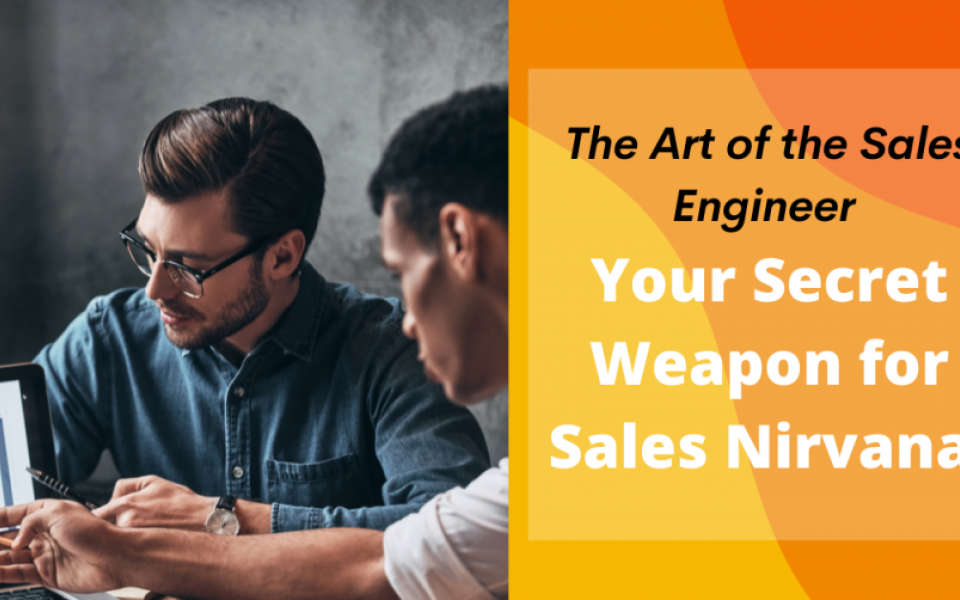 The Art of the Sales Engineer: Your Secret Weapon for Sales Nirvana!