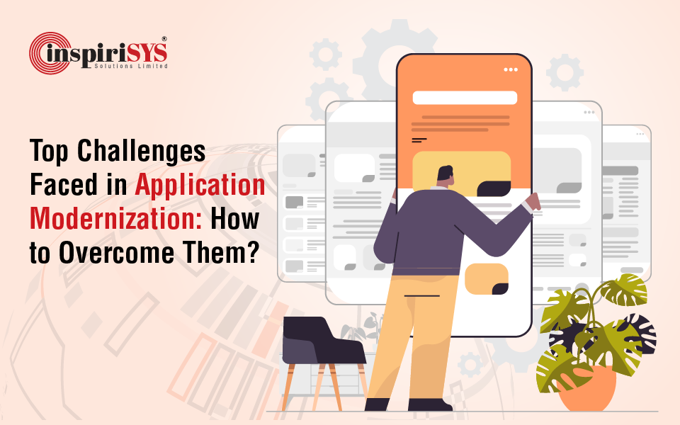 Top Challenges Faced in Application Modernization: How to Overcome Them?