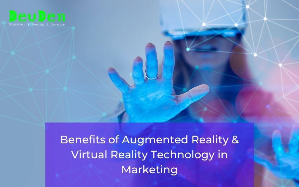 Benefits of Augmented Reality & Virtual Reality Technology in Marketing